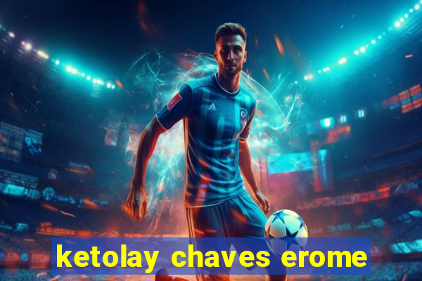 ketolay chaves erome